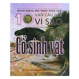 Bách Khoa Tri Thức Tuổi Trẻ - Mười Vạn Câu Hỏi Vì Sao - Cổ Sinh Vật