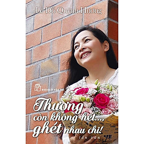 Download sách Thương Còn Không Hết..., Ghét Nhau Chi! 