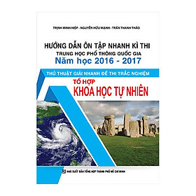 Download sách Hướng Dẫn Ôn Tập Nhanh Kì Thi Trung Học Phổ Thông Quốc Gia Năm 2016 - 2017 - Thủ Thuật Giải Nhanh Đề Thi Trắc Nghiệm - Khoa Học Tự Nhiên