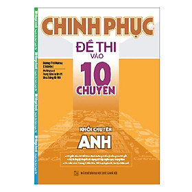 Download sách Chinh Phục Đề Thi Vào Lớp 10 Chuyên Anh