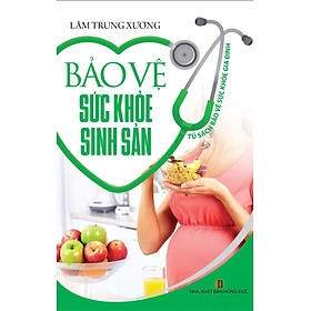 Download sách Tủ Sách Bảo Vệ Sức Khỏe Gia Đình - Bảo Vệ Sức Khỏe Sinh Sản