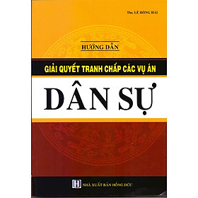 Nơi bán Hướng Dẫn Giải Quyết Tranh Chấp Các Vụ Án Dân Sự - Giá Từ -1đ