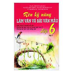 Nơi bán Rèn Kỹ Năng Làm Văn Và Bài Văn Mẫu Lớp 6 (Tập 1) - Giá Từ -1đ