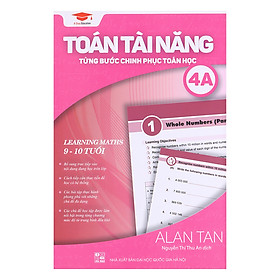 Toán Tài Năng - Từng Bước Chinh Phục Toán Học 4A (9-10 Tuổi)