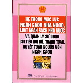 Download sách Hệ Thống Mục Lục Ngân Sách Nhà Nước, Luật Ngân Sách Nhà Nước Và Quản Lý Sử Dụng Chi Tiêu Nội Bộ, Thanh Toán, Quyết Toán Nguồn Vốn Ngân Sách