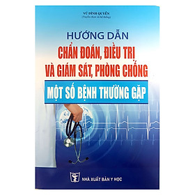 Download sách Hướng Dẫn Chẩn Đoán, Điều Trị Và Giám Sát, Phòng Chống Một Số Bệnh Thường Gặp