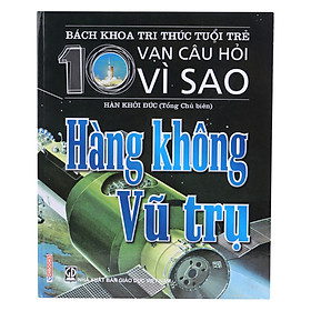 Bách Khoa Tri Thức Tuổi Trẻ - Mười Vạn Câu Hỏi Vì Sao - Hàng Không Vũ Trụ