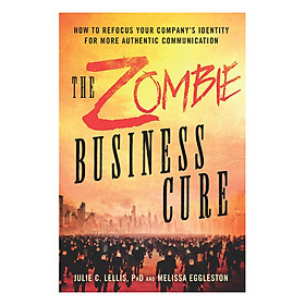Download sách The Zombie Business Cure: How To Refocus Your Company’s Identity For More Authentic Communication