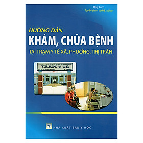 Download sách Hướng Dẫn Khám Chữa Bệnh Tại Trạm Y Tế Xã, Phường, Thị Trấn