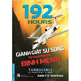 Download sách 192 Hours - Giành Giật Sự Sống Từ Chuyến Bay Định Mệnh 