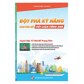 Download sách Đột Phá Kỹ Năng Tiếng Anh - Chuyên Đề Viết Luận (Kèm Video Bài Giảng Dành Riêng Cho Học Sinh Thi THPT Quốc Gia)