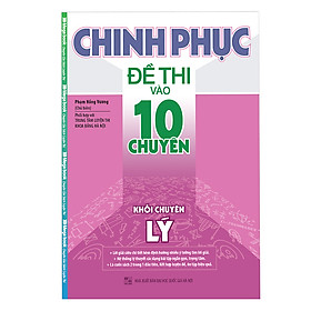 Download sách Chinh Phục Đề Thi Vào Lớp 10 Chuyên Khối Chuyên Lý