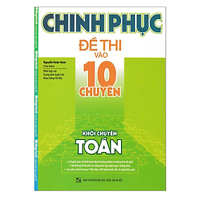 Download sách Chinh Phục Đề Thi Vào Lớp 10 Chuyên Khối Chuyên Toán