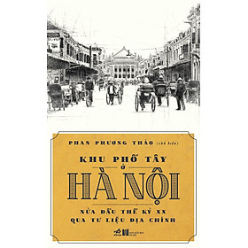 Khu Phố Tây Ở Hà Nội Nửa Đầu Thế Kỷ XX Qua Tư Liệu Địa Chính