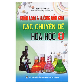 Download sách Phân Loại Và Hướng Dẫn Giải Các Chuyên Đề Hóa 8