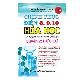 Nơi bán Chinh Phục điểm 8, 9, 10 Hóa Học - Quyển 2: Hữu Cơ - Giá Từ -1đ