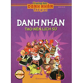 Download sách Trường Học Danh Nhân Thế Giới - Danh Nhân Tạo Nên Lịch Sử