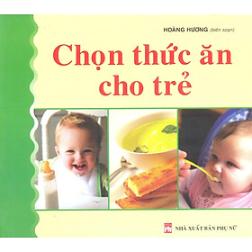 Chọn Thức Ăn Cho Trẻ (Tái Bản)