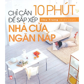 Chỉ Cần 10 Phút Để Sắp Xếp Nhà Cửa Ngăn Nắp