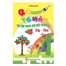 Download sách Bé Tô Màu & Làm Quen Môi Trường - Cây, Hoa
