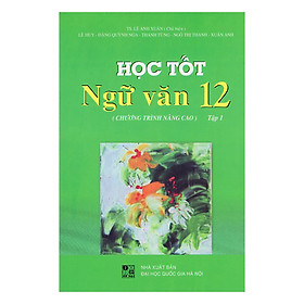 Hình ảnh Học Tốt Ngữ Văn Lớp 12 - Tập 1 (Chương Trình Nâng Cao)