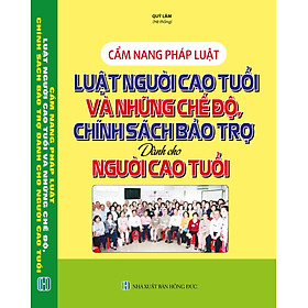 Nơi bán Cẩm Nang Pháp Luật - Luật Người Cao Tuổi Và Những Chế Độ, Chính Sách Bảo Trợ Dành Cho Người Cao Tuổi - Giá Từ -1đ