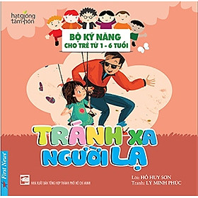 Tránh Xa Người Lạ - Bộ Kỹ Năng Cho Trẻ Từ 1- 6 Tuổi