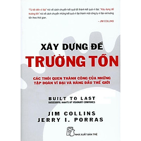 Sách Xây Dựng Để Trường Tồn - Các Thói Quen Thành Công Của Những Tập Đoàn Vĩ Đại Và Hàng Đầu Thế Giới (Tái Bản)