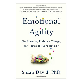 Download sách Emotional Agility: Get Unstuck, Embrace Change, And Thrive In Work And Life