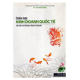 Nơi bán Chiến Lược Kinh Doanh Quốc Tế: Thực Tiễn Của Việt Nam, Châu Á Và Thế Giới - Giá Từ -1đ