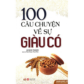 Nơi bán 100 Câu Chuyện Về Sự Giàu Có (Tái Bản) - Giá Từ -1đ