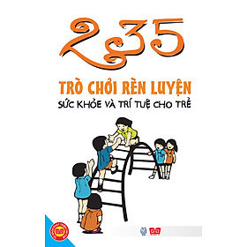 Nơi bán 235 Trò Chơi Rèn Luyện Sức Khỏe Và Trí Tuệ Cho Trẻ  - Giá Từ -1đ