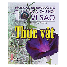 Bách Khoa Tri Thức Tuổi Trẻ - Mười Vạn Câu Hỏi Vì Sao - Thực Vật