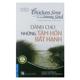 Chicken Soup For The Soul - Dành Cho Những Tâm Hồn Bất Hạnh (Tái Bản 2017)