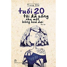 Download sách Tuổi 20 Tôi Đã Sống Như Một Bông Hoa Dại (Tái Bản)