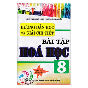 Nơi bán Hướng Dẫn Học Và Giải Chi Tiết Bài Tập Hóa Học 8 - Giá Từ -1đ