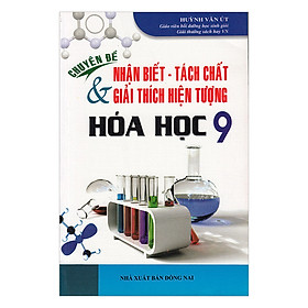 [Download Sách] Chuyên Đề Nhận Biết – Tách Chất Và Giải Thích Hiện Tượng Hóa Học Lớp 9