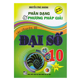 Download sách Phân Dạng Và Phương Pháp Giải Các Chuyên Đề Đại Số 10