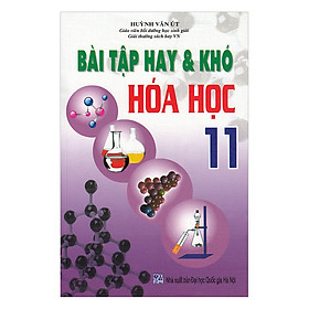 Download sách Bài Tập Hay Và Khó Hóa Học Lớp 11