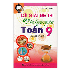 Download sách Lời Giải Đề Thi VIOLYMPIC Toán Lớp 9