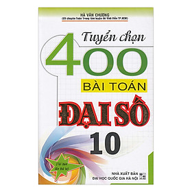 Tuyển Chọn 400 Bài Toán Đại Số 10