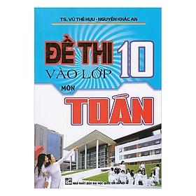 Download sách Đề Thi Vào Lớp 10 Môn Toán