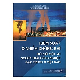 Download sách Kiểm Soát Ô Nhiễm Không Khí Đối Với Một Số Nguồn Thải Công Nghiệp Đặc Trưng Ở Việt Nam