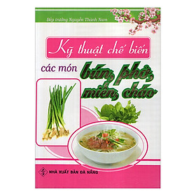 Kỹ Thuật Chế Biến Các Món Bún, Phở, Miến, Cháo