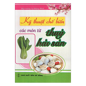 Download sách Kỹ Thuật Chế Biến Các Món Từ Thủy, Hải Sản