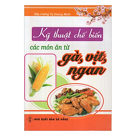 Kỹ Thuật Chế Biến Các Món Ăn Từ Gà, Vịt, Ngan