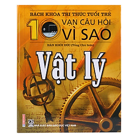 Download sách Bách Khoa Tri Thức Tuổi Trẻ - Mười Vạn Câu Hỏi Vì Sao - Vật Lý