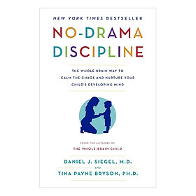 Download sách No-Drama Discipline: The Whole-Brain Way To Calm The Chaos And Nurture Your Child's Developing Mind