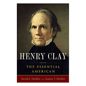 Henry Clay The Essential American