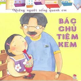 Nơi bán Những Người Sống Quanh Em - Bác Chủ Tiệm Kem (Tái Bản 2016) - Giá Từ -1đ